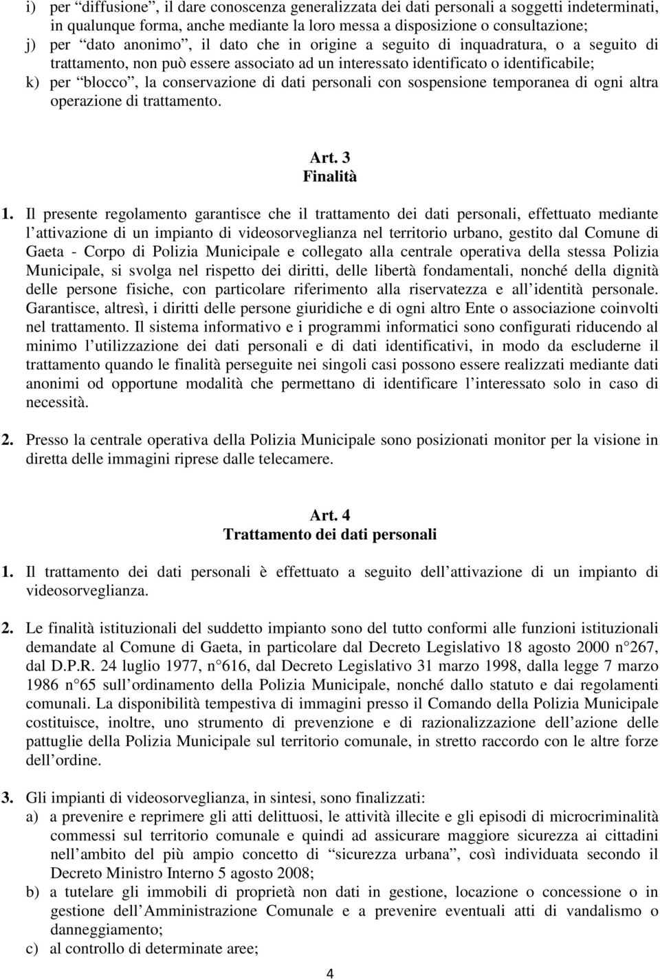 personali con sospensione temporanea di ogni altra operazione di trattamento. Art. 3 Finalità 1.