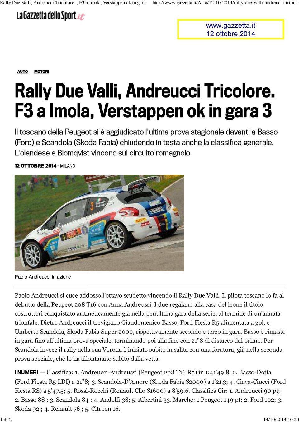 L'olandese e Blomqvist vincono sul circuito romagnolo 12 OTTOBRE 2014 - MILANO Paolo Andreucci in azione Paolo Andreucci si cuce addosso l'ottavo scudetto vincendo il Rally Due Valli.