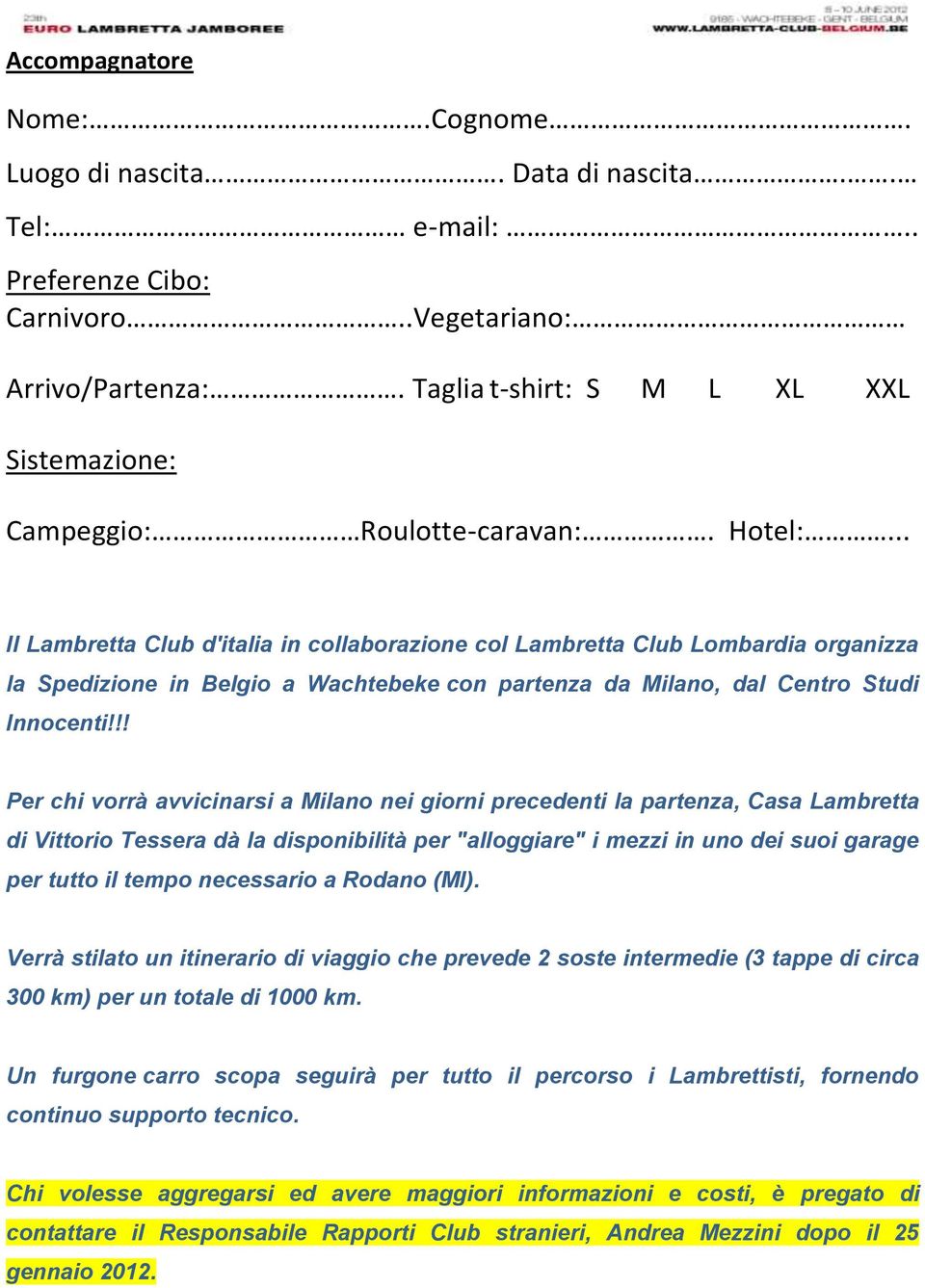 .. Il Lambretta Club d'italia in collaborazione col Lambretta Club Lombardia organizza la Spedizione in Belgio a Wachtebeke con partenza da Milano, dal Centro Studi Innocenti!