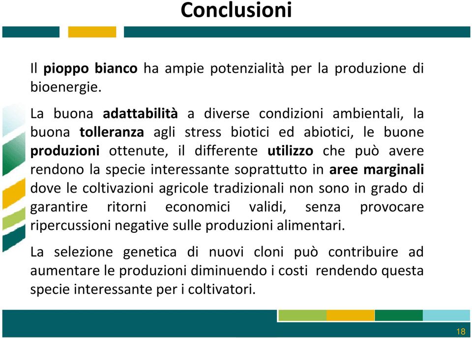 che può avere rendono la specie interessante soprattutto in aree marginali dove le coltivazioni agricole tradizionali non sono in grado di garantire ritorni