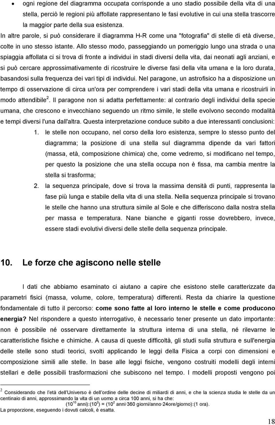 Allo stesso modo, passeggiando un pomeriggio lungo una strada o una spiaggia affollata ci si trova di fronte a individui in stadi diversi della vita, dai neonati agli anziani, e si può cercare