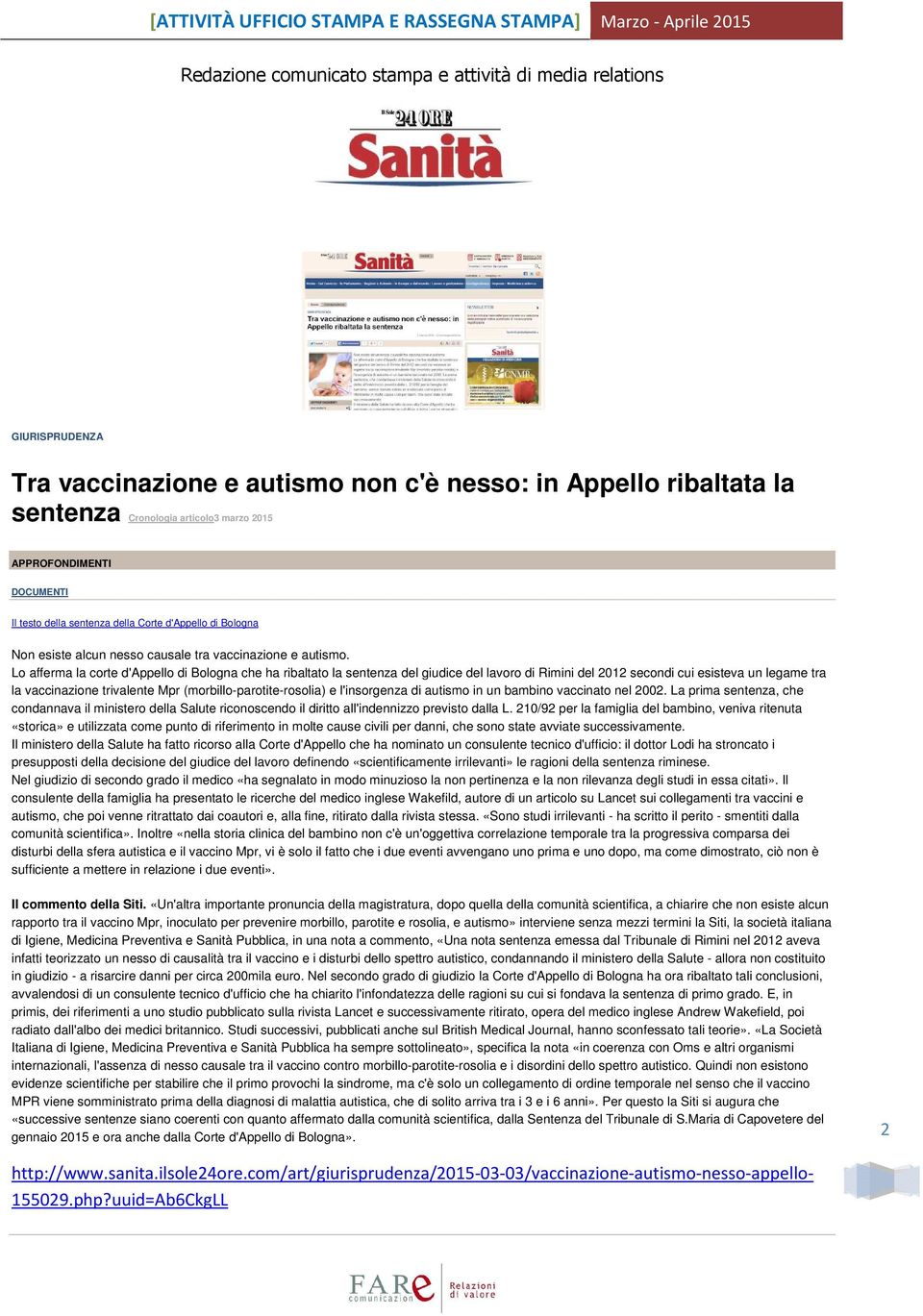 Lo afferma la corte d'appello di Bologna che ha ribaltato la sentenza del giudice del lavoro di Rimini del 2012 secondi cui esisteva un legame tra la vaccinazione trivalente Mpr