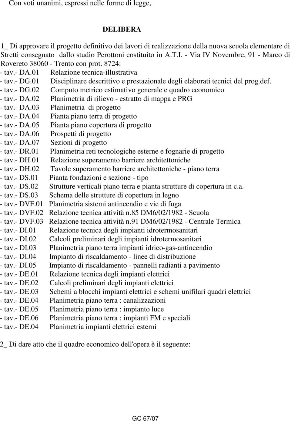 01 Disciplinare descrittivo e prestazionale degli elaborati tecnici del prog.def. - tav.- DG.02 Computo metrico estimativo generale e quadro economico - tav.- DA.