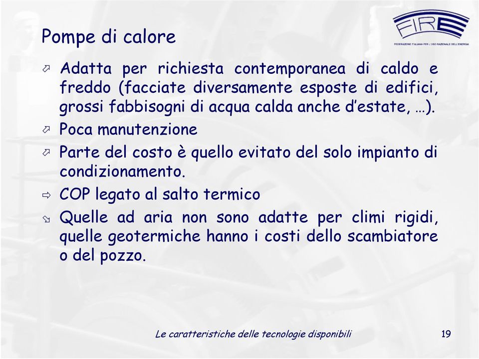 Poca manutenzione Parte del costo è quello evitato del solo impianto di condizionamento.