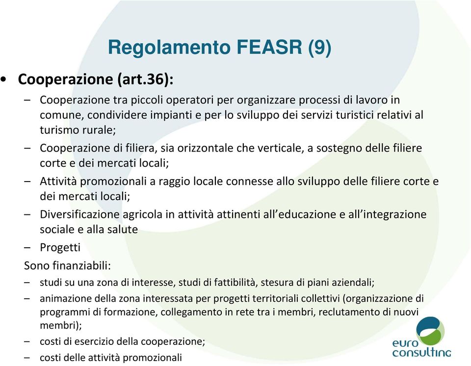 Cooperazione di filiera, sia orizzontale che verticale, a sostegno delle filiere corte e dei mercati locali; Attività promozionali a raggio locale connesse allo sviluppo delle filiere corte e dei