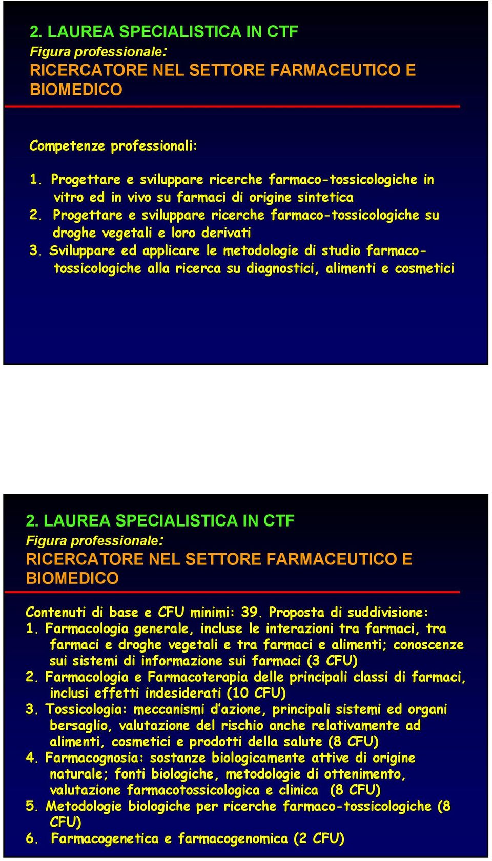 Sviluppare ed applicare le metodologie di studio farmaco- tossicologiche alla ricerca su diagnostici, alimenti e cosmetici 2.