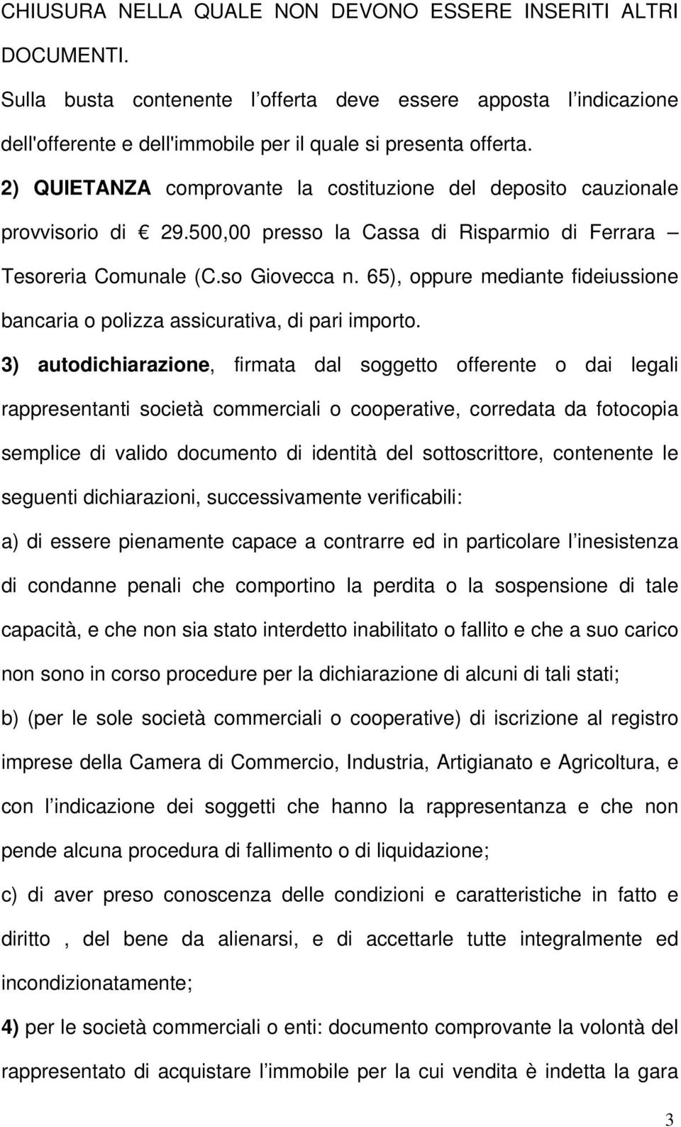 65), oppure mediante fideiussione bancaria o polizza assicurativa, di pari importo.