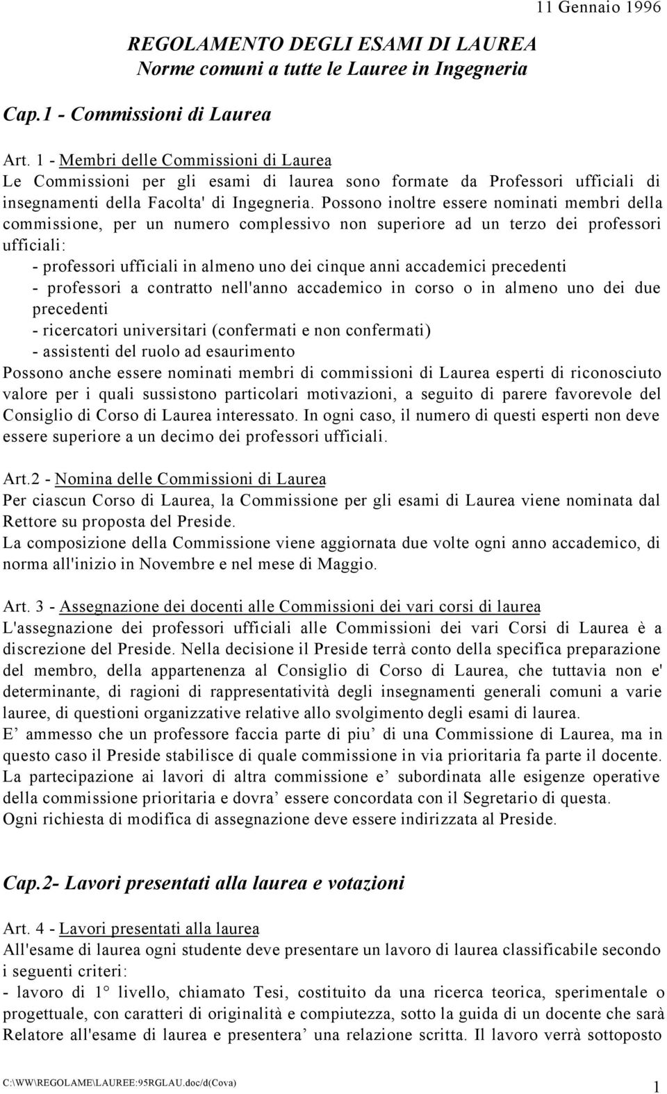 Possono inoltre essere nominati membri della commissione, per un numero complessivo non superiore ad un terzo dei professori ufficiali: - professori ufficiali in almeno uno dei cinque anni accademici