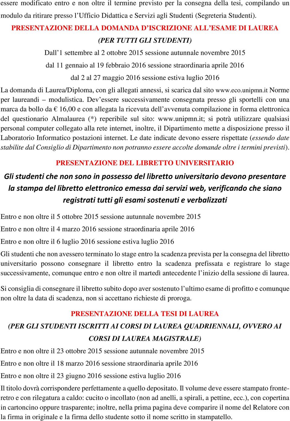 straordinaria aprile 2016 dal 2 al 27 maggio 2016 sessione estiva luglio 2016 La domanda di Laurea/Diploma, con gli allegati annessi, si scarica dal sito www.eco.unipmn.