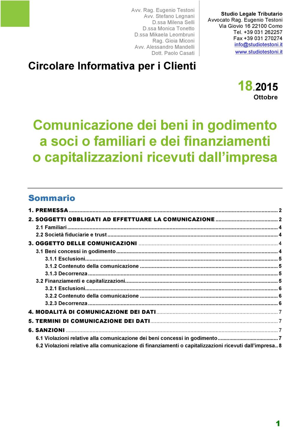 .. 5 3.1.2 Contenuto della comunicazione... 5 3.1.3 Decorrenza... 5 3.2 Finanziamenti e capitalizzazioni... 5 3.2.1 Esclusioni... 6 3.2.2 Contenuto della comunicazione... 6 3.2.3 Decorrenza... 6 4.