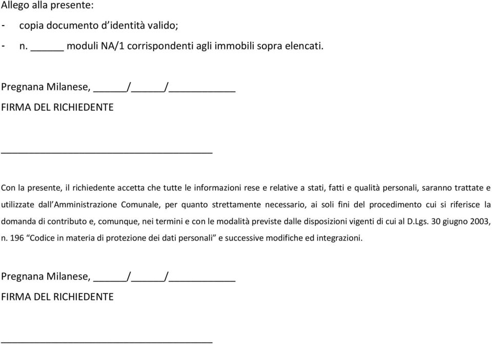 trattate e utilizzate dall Amministrazione Comunale, per quanto strettamente necessario, ai soli fini del procedimento cui si riferisce la domanda di contributo e, comunque,