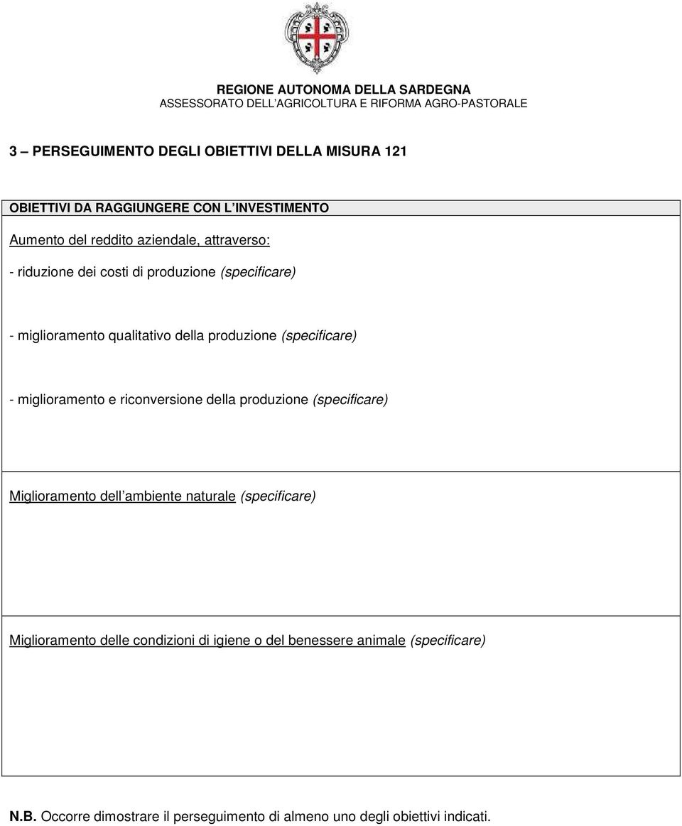 miglioramento e riconversione della produzione (specificare) Miglioramento dell ambiente naturale (specificare) Miglioramento