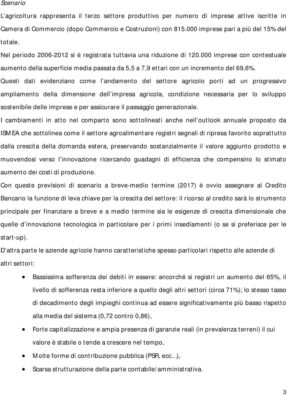 000 imprese con contestuale aumento della superficie media passata da 5,5 a 7,9 ettari con un incremento del 69,6%.