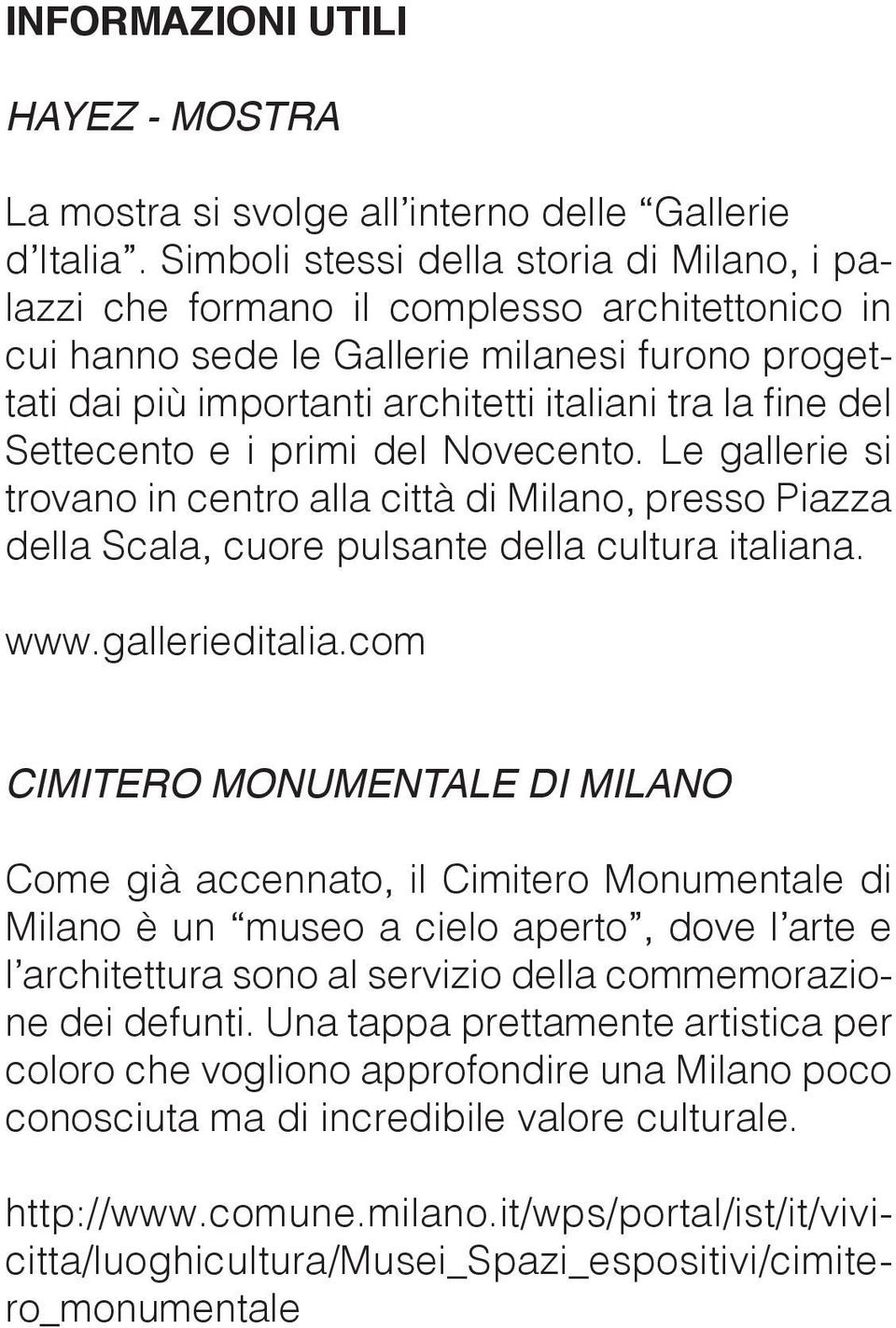 del Settecento e i primi del Novecento. Le gallerie si trovano in centro alla città di Milano, presso Piazza della Scala, cuore pulsante della cultura italiana. www.gallerieditalia.