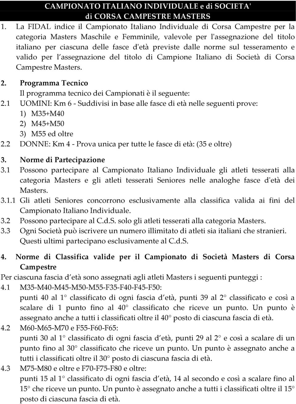 previste dalle norme sul tesseramento e valido per l assegnazione del titolo di Campione Italiano di Società di Corsa Campestre Masters. 2.