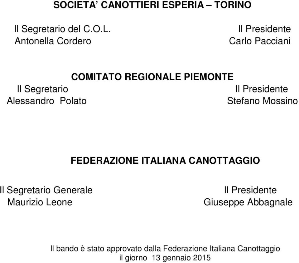 Presidente Alessandro Polato Stefano Mossino FEDERAZIONE ITALIANA CANOTTAGGIO Il Segretario