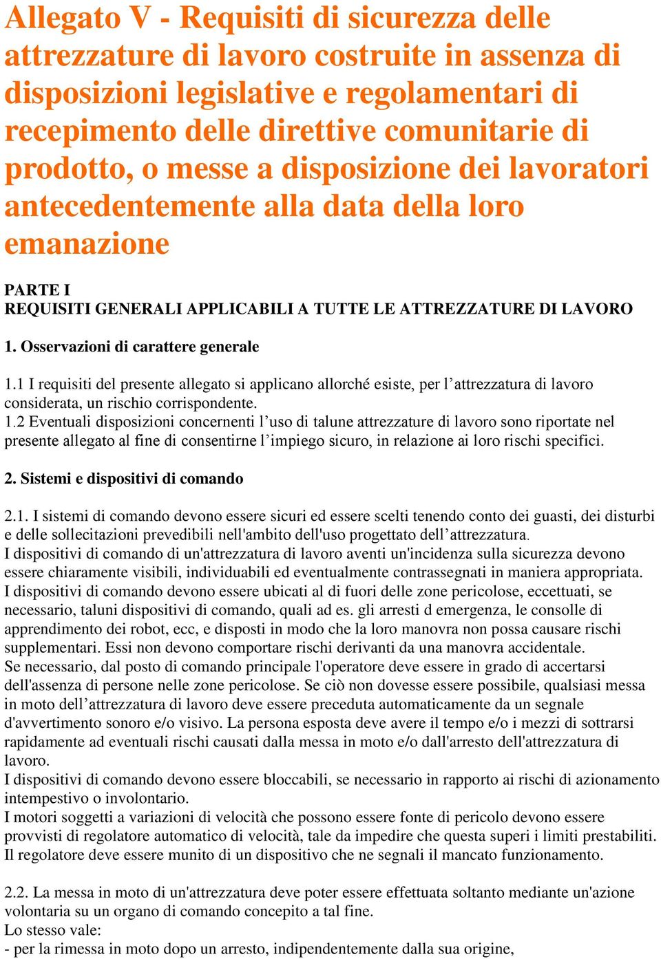 1 I requisiti del presente allegato si applicano allorché esiste, per l attrezzatura di lavoro considerata, un rischio corrispondente. 1.