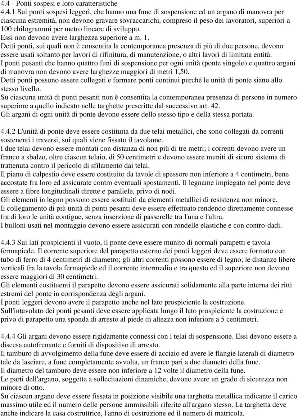 0 chilogrammi per metro lineare di sviluppo. Essi non devono avere larghezza superiore a m. 1.