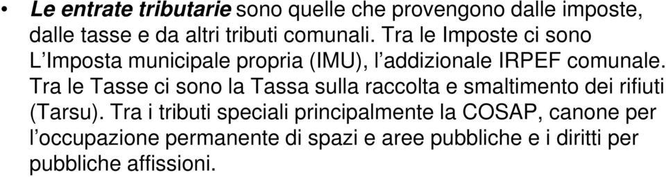 Tra le Tasse ci sono la Tassa sulla raccolta e smaltimento dei rifiuti (Tarsu).