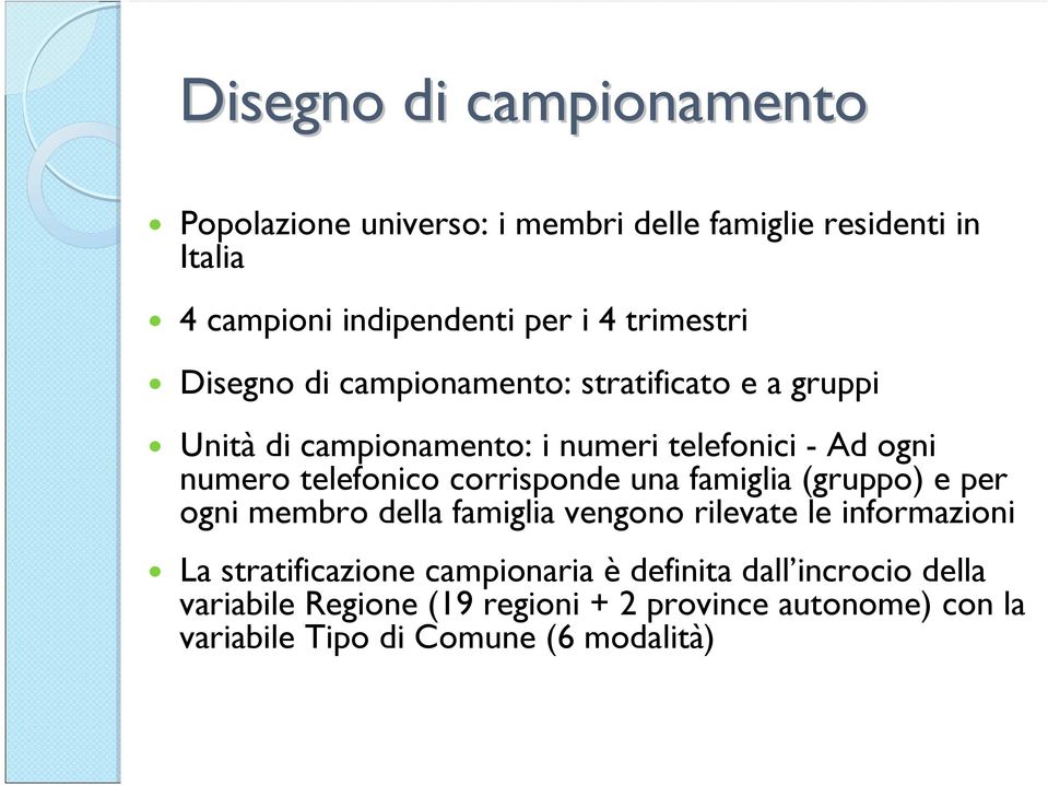 telefonico corrisponde una famiglia (gruppo) e per ogni membro della famiglia vengono rilevate le informazioni La