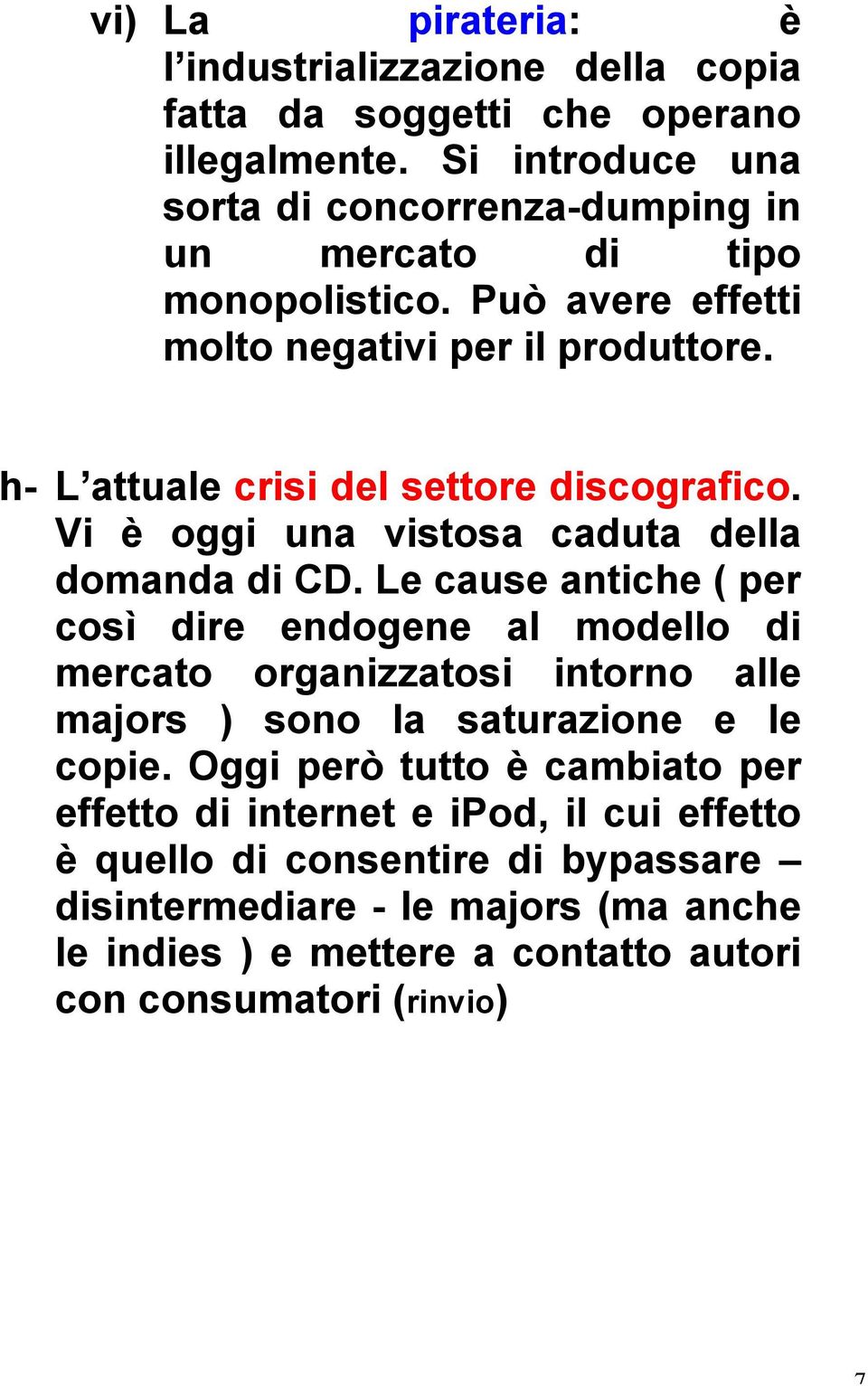 h- L attuale crisi del settore discografico. Vi è oggi una vistosa caduta della domanda di CD.