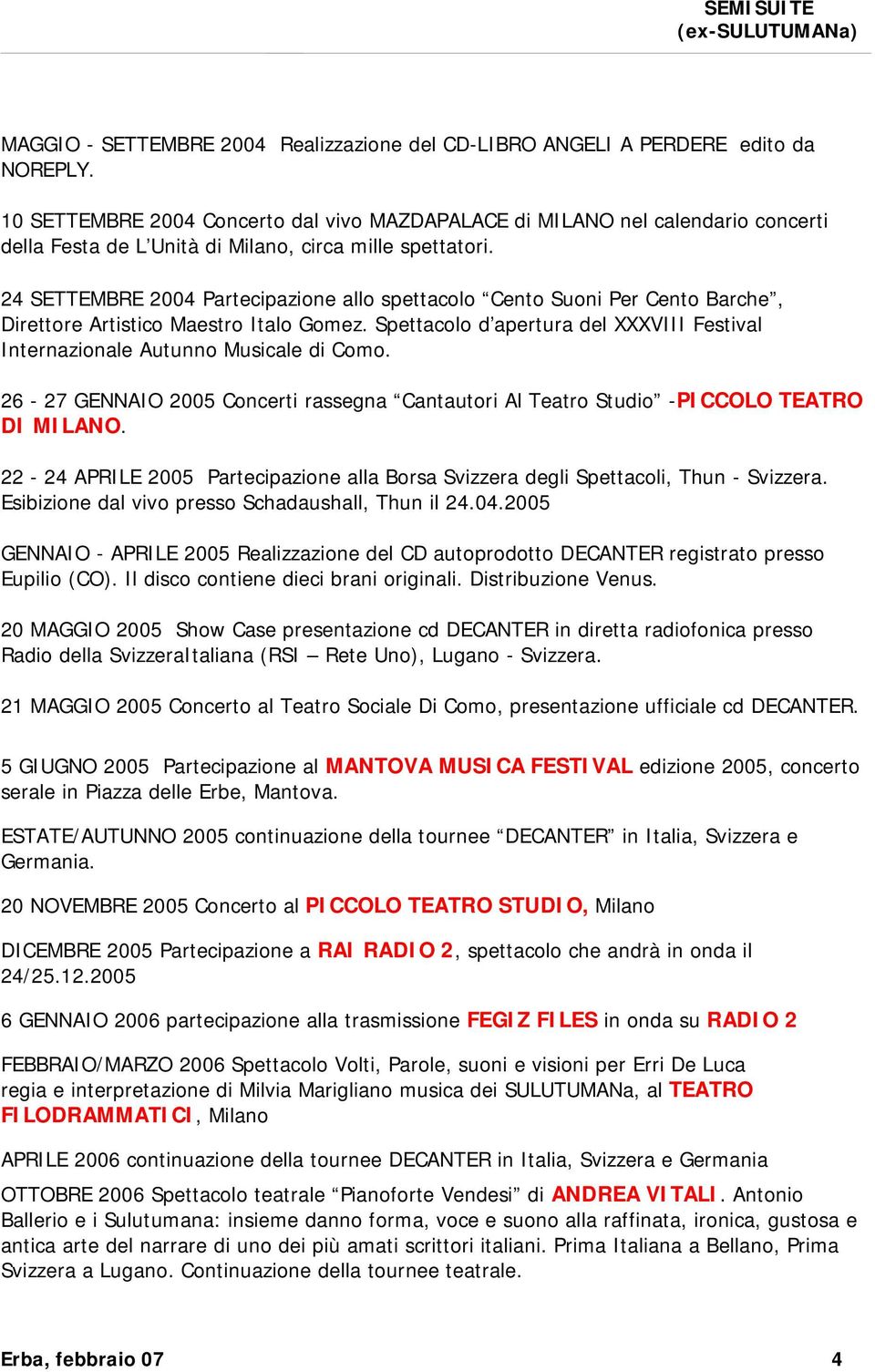 24 SETTEMBRE 2004 Partecipazione allo spettacolo Cento Suoni Per Cento Barche, Direttore Artistico Maestro Italo Gomez.