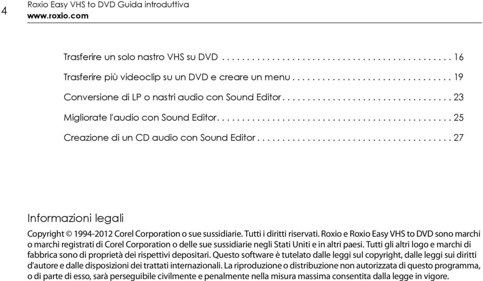 .............................................. 25 Creazione di un CD audio con Sound Editor....................................... 27 Informazioni legali Copyright 1994-2012 Corel Corporation o sue sussidiarie.