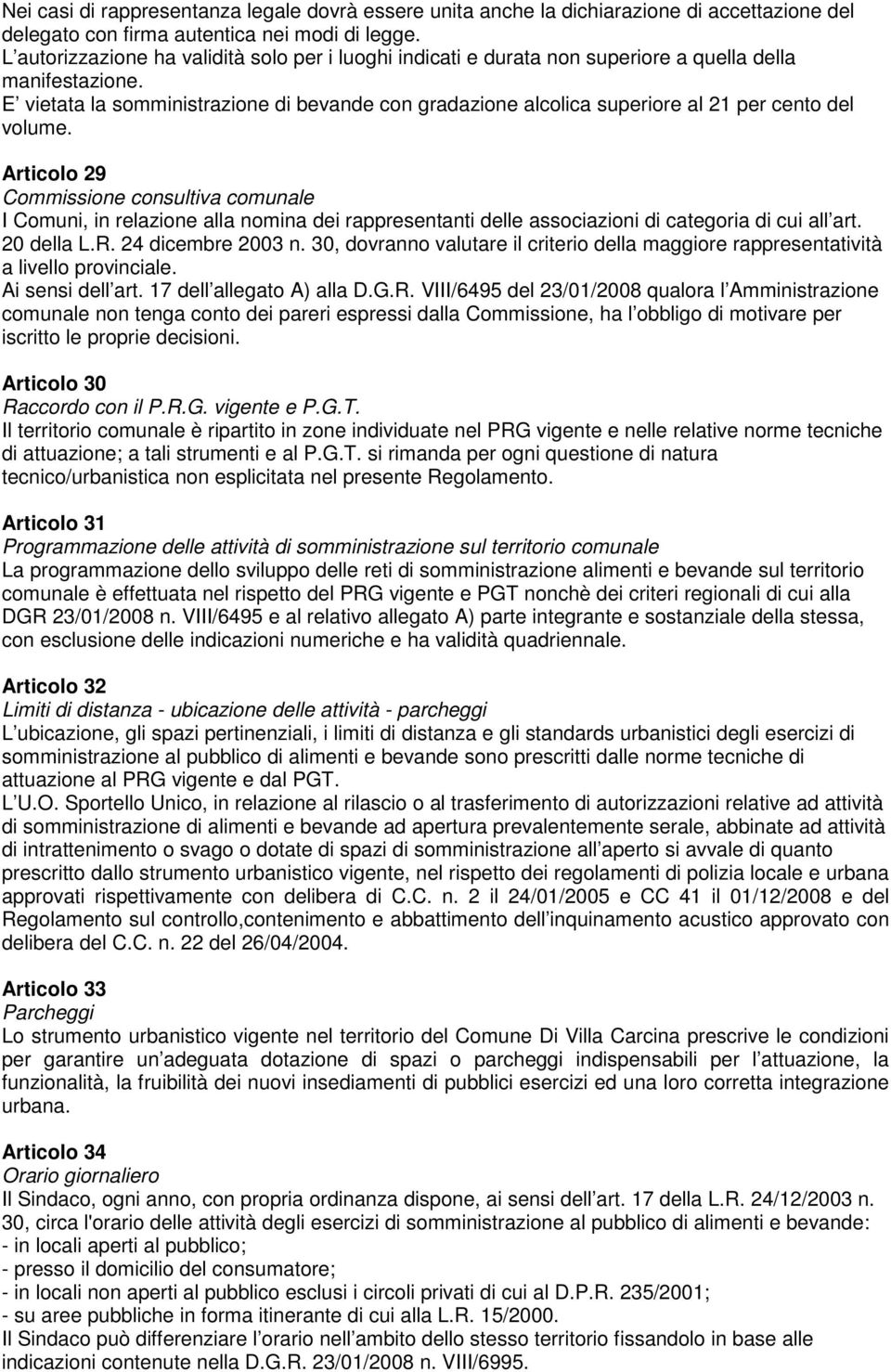 E vietata la somministrazione di bevande con gradazione alcolica superiore al 21 per cento del volume.