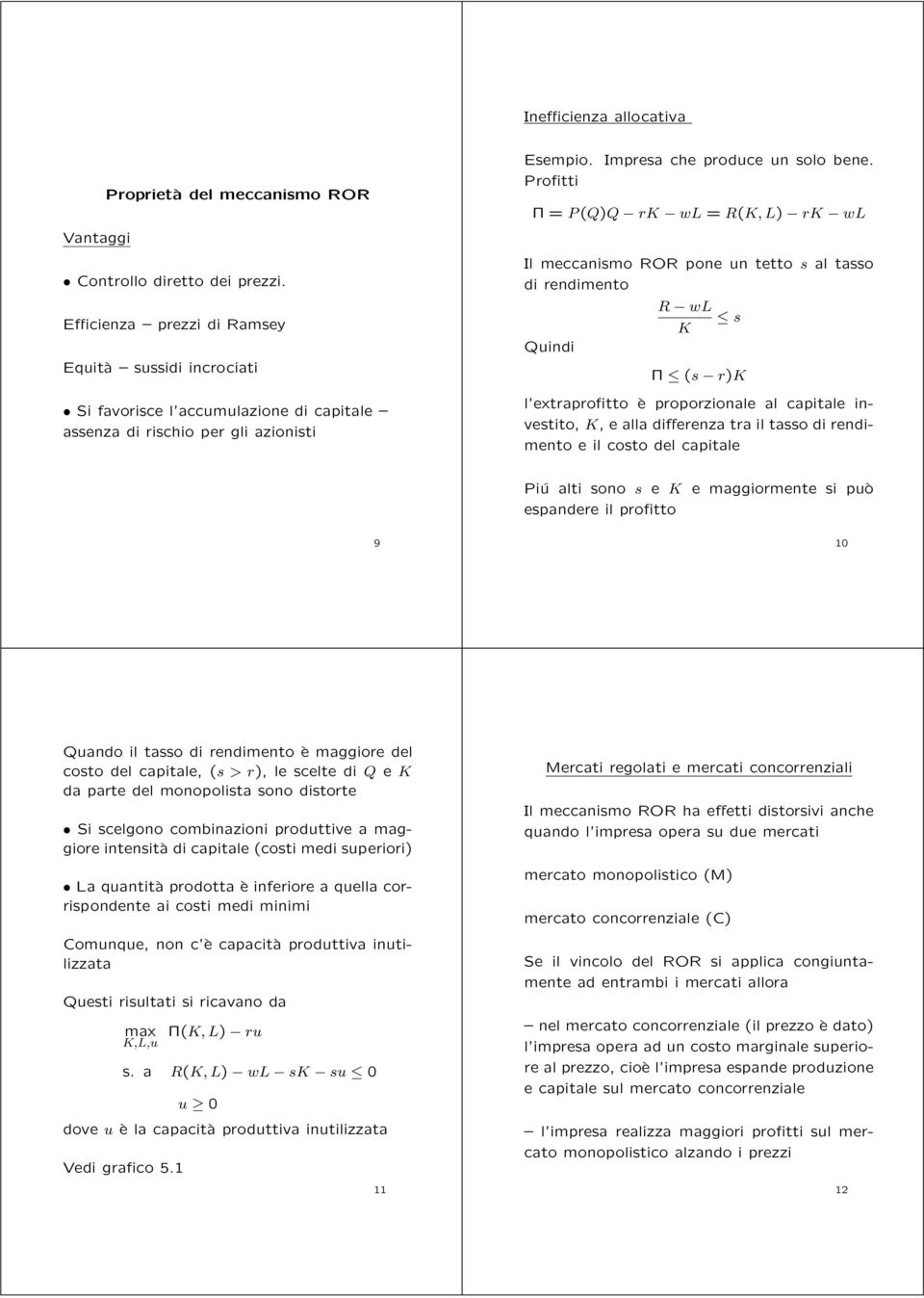 Quindi Π (s r)k l extraprofitto è proporzionale al capitale investito, K, e alla differenza tra il tasso di rendimento e il costo del capitale Piú alti sono s e K e maggiormente si può espandere il