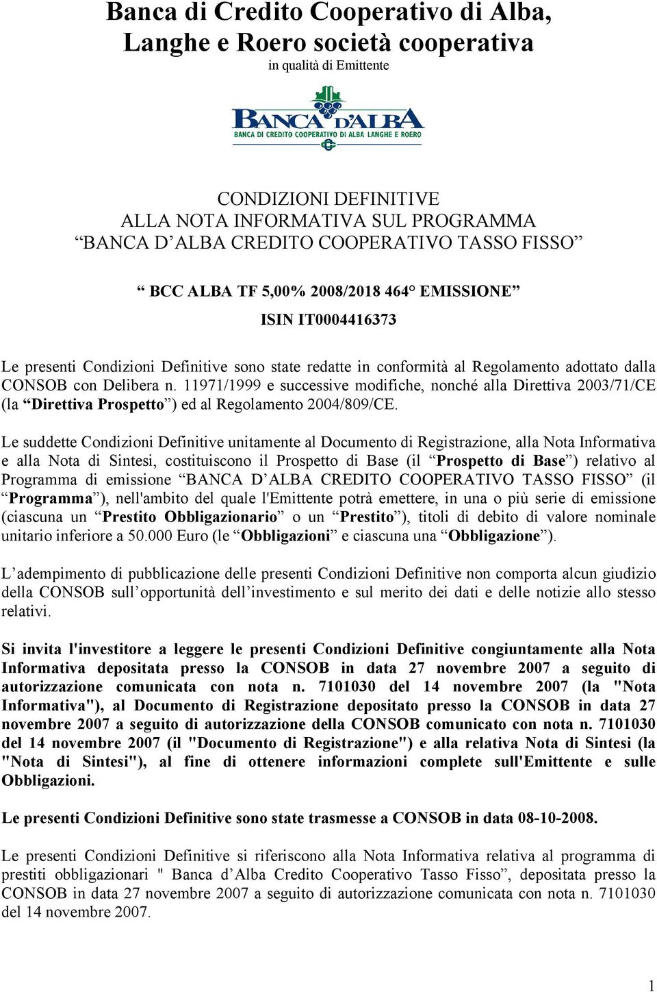 11971/1999 e successive modifiche, nonché alla Direttiva 2003/71/CE (la Direttiva Prospetto ) ed al Regolamento 2004/809/CE.