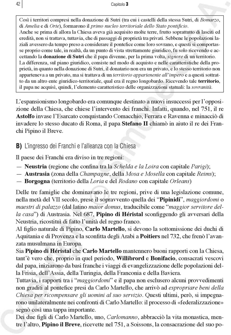 Sebbene le popolazioni laziali avessero da tempo preso a considerare il pontefice come loro sovrano, e questi si comportasse proprio come tale, in realtà, da un punto di vista strettamente giuridico,