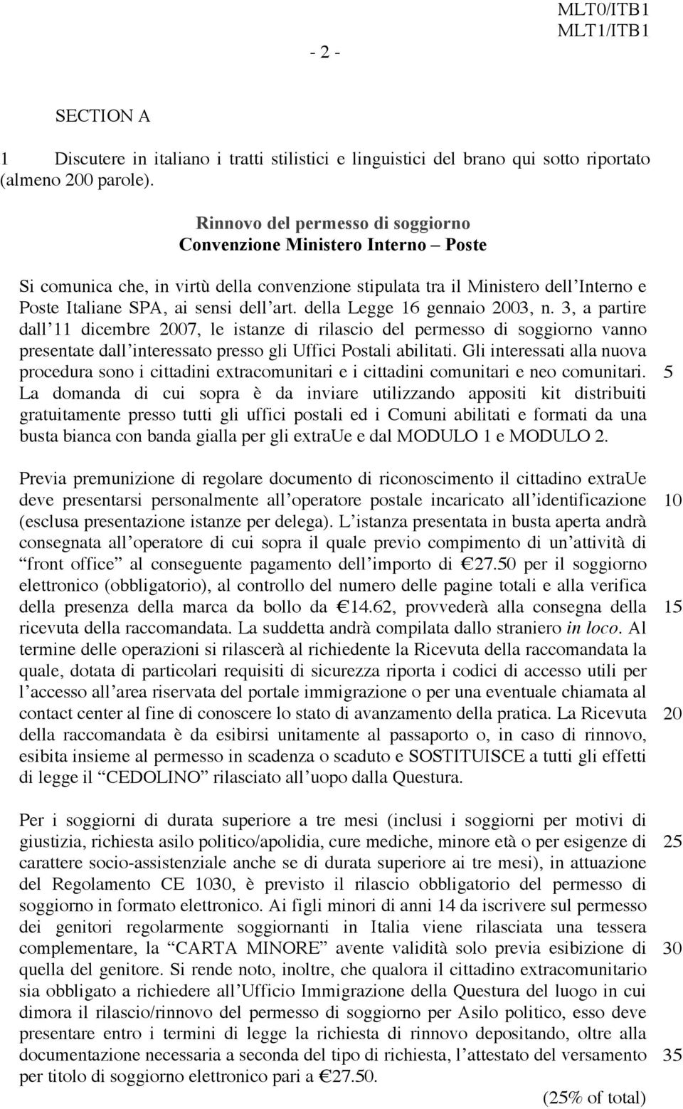 della Legge 16 gennaio 2003, n. 3, a partire dall 11 dicembre 2007, le istanze di rilascio del permesso di soggiorno vanno presentate dall interessato presso gli Uffici Postali abilitati.