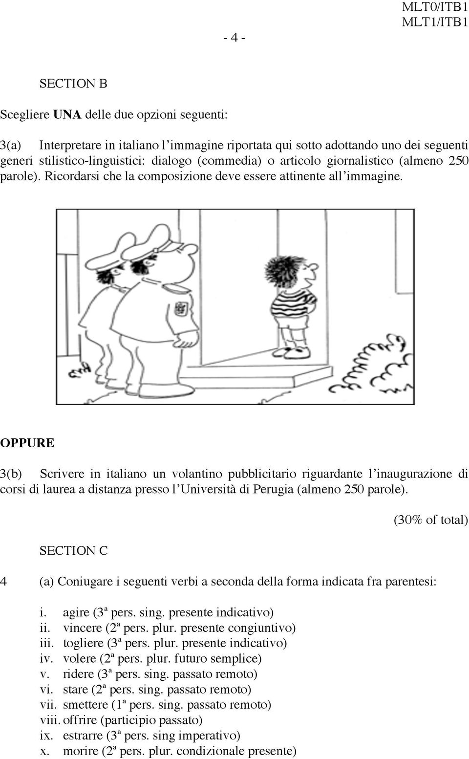 OPPURE 3(b) Scrivere in italiano un volantino pubblicitario riguardante l inaugurazione di corsi di laurea a distanza presso l Università di Perugia (almeno 250 parole).