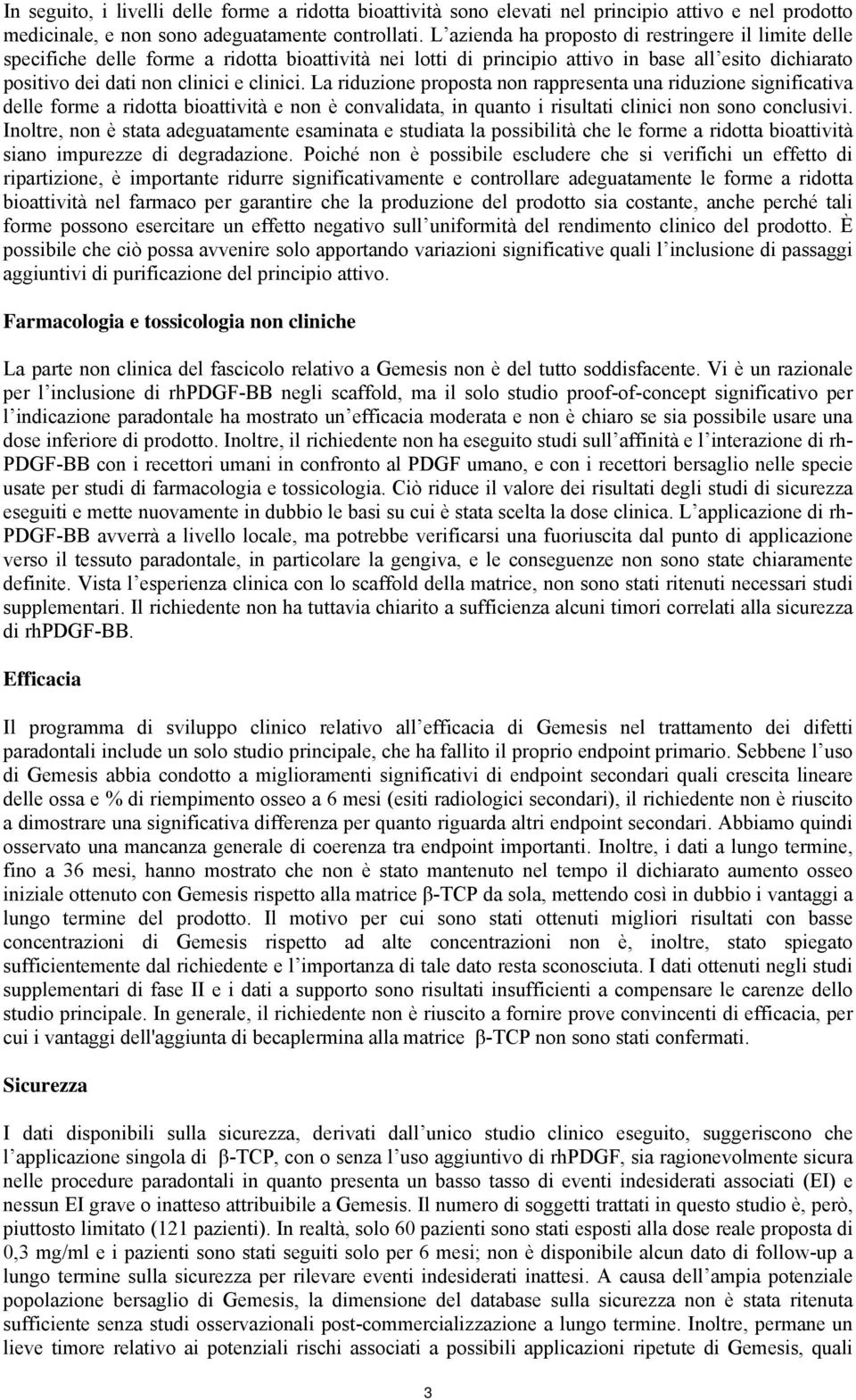 La riduzione proposta non rappresenta una riduzione significativa delle forme a ridotta bioattività e non è convalidata, in quanto i risultati clinici non sono conclusivi.