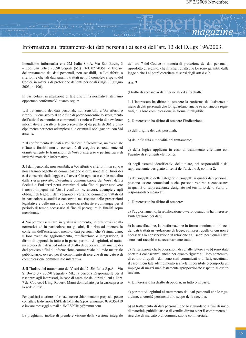 02 70351 è Titolare del trattamento dei dati personali, non sensibili, a Lei riferiti o riferibili e che tali dati saranno trattati nel più completo rispetto del Codice in materia di protezione dei