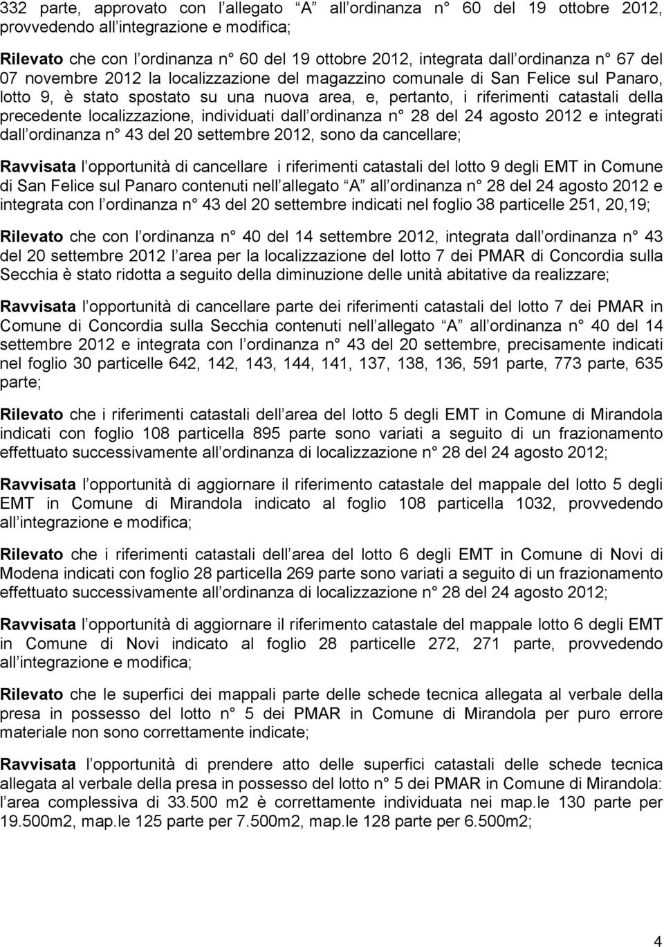 localizzazione, individuati dall ordinanza n 28 del 24 agosto 2012 e integrati dall ordinanza n 43 del 20 settembre 2012, sono da cancellare; Ravvisata l opportunità di cancellare i riferimenti