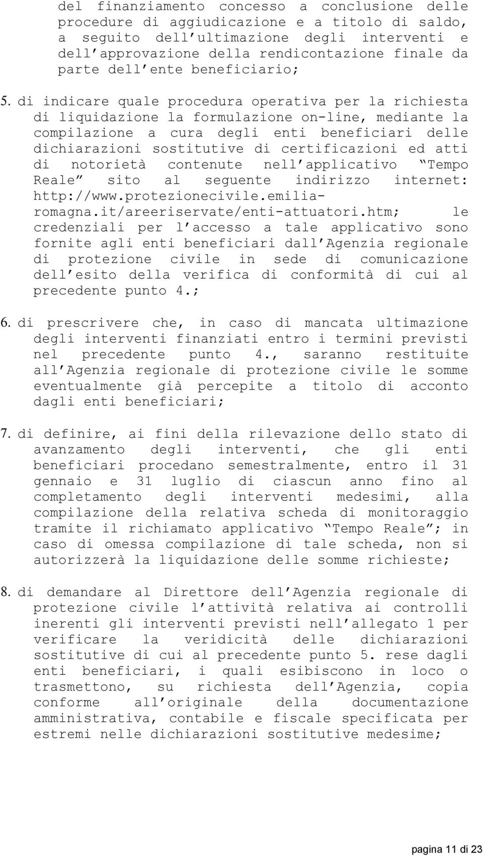 sostitutive di certificazioni ed atti di notorietà contenute nell applicativo Tempo Reale sito al seguente indirizzo internet: http://www.protezionecivile.emiliaromagna.