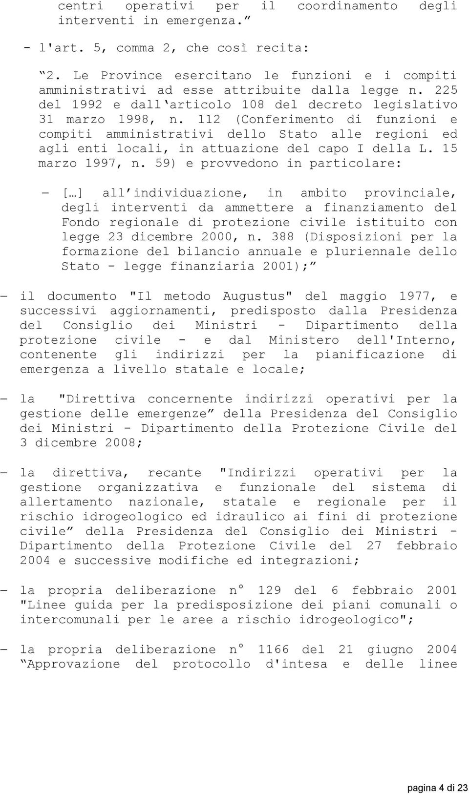 112 (Conferimento di funzioni e compiti amministrativi dello Stato alle regioni ed agli enti locali, in attuazione del capo I della L. 15 marzo 1997, n.