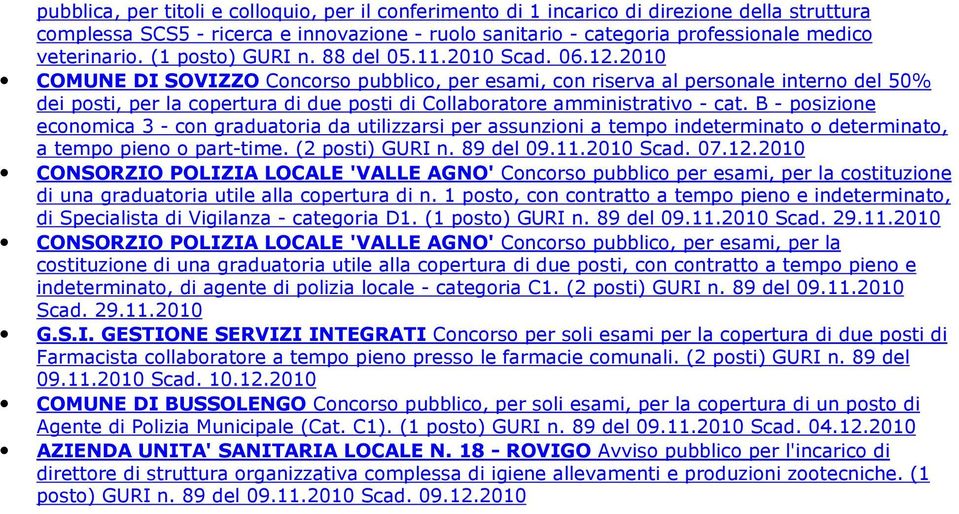 B - posizione economica 3 - con graduatoria da utilizzarsi per assunzioni a tempo indeterminato o determinato, a tempo pieno o part-time. (2 posti) GURI n. 89 del 09.11.2010 Scad. 07.12.