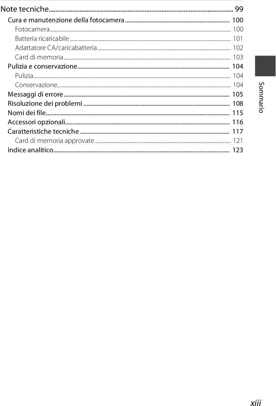 .. 104 Conservazione... 104 Messaggi di errore... 105 Risoluzione dei problemi... 108 Nomi dei file.