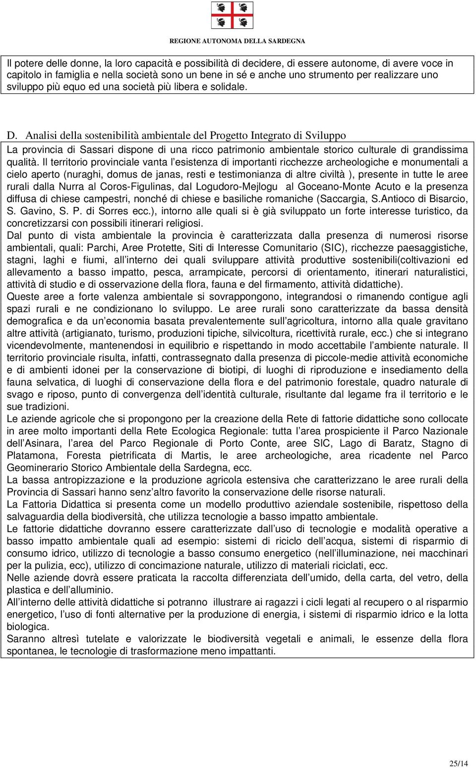 Analisi della sostenibilità ambientale del Progetto Integrato di Sviluppo La provincia di Sassari dispone di una ricco patrimonio ambientale storico culturale di grandissima qualità.