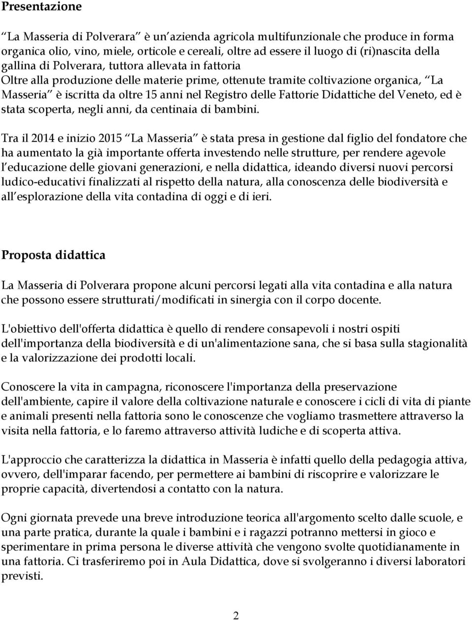 Didattiche del Veneto, ed è stata scoperta, negli anni, da centinaia di bambini.