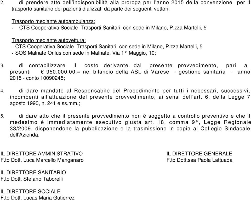 000,00.= nel bilancio della ASL di Varese - gestione sanitaria - anno 2015 - conto 10090245; 4.