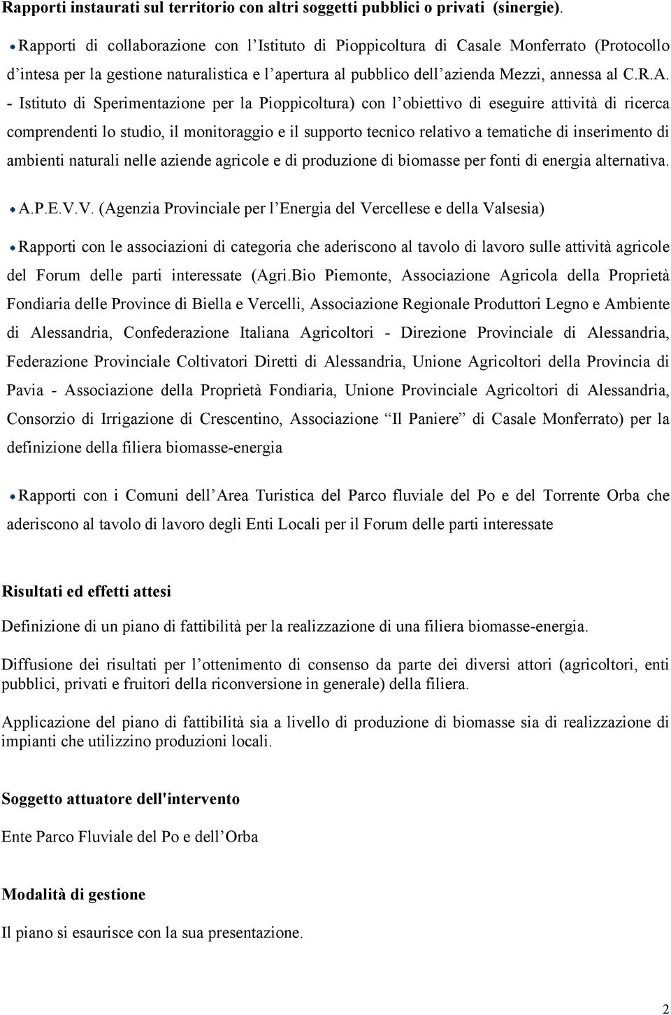 - Istituto di Sperimentazione per la Pioppicoltura) con l obiettivo di eseguire attività di ricerca comprendenti lo studio, il monitoraggio e il supporto tecnico relativo a tematiche di inserimento