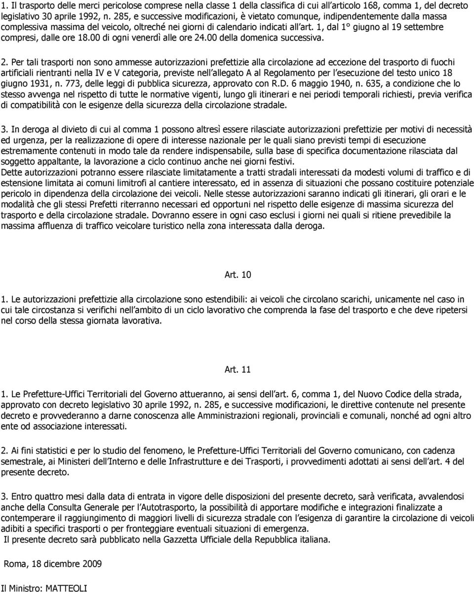 1, dal 1 giugno al 19 settembre compresi, dalle ore 18.00 di ogni venerdì alle ore 24