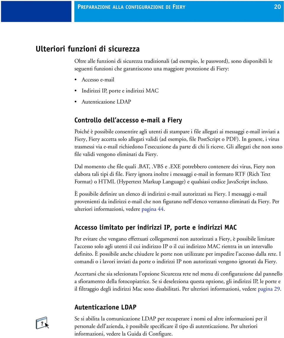 di stampare i file allegati ai messaggi e-mail inviati a Fiery, Fiery accetta solo allegati validi (ad esempio, file PostScript o PDF).