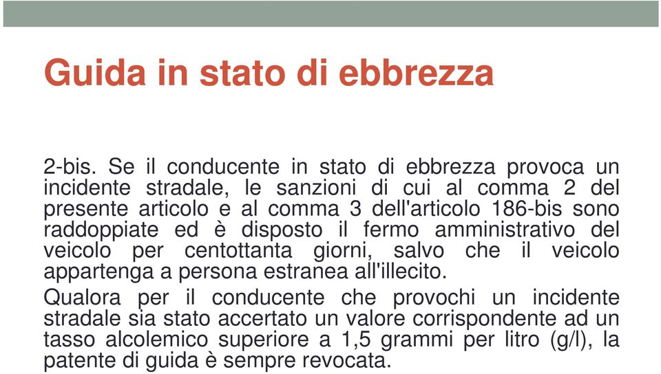 3 dell'articolo 186-bis sono raddoppiate ed è disposto il fermo amministrativo del veicolo per centottanta giorni, salvo che il