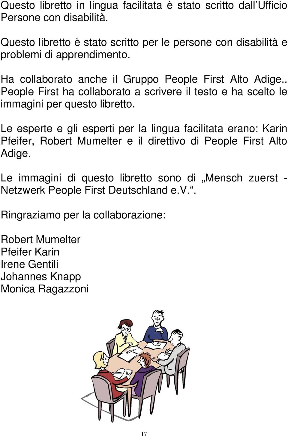 . People First ha collaborato a scrivere il testo e ha scelto le immagini per questo libretto.