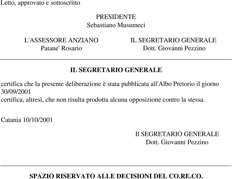 Giovanni Pezzino IL SEGRETARIO GENERALE certifica che la presente deliberazione è stata pubblicata all'albo