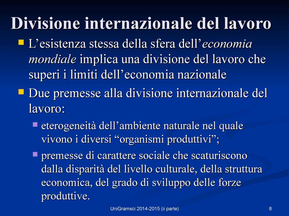 eterogeneità dell ambiente naturale nel quale vivono i diversi organismi produttivi ; premesse di carattere sociale che